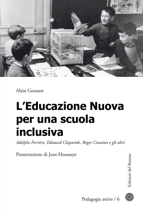 L'educazione nuova per una scuola inclusiva. Adolphe Ferri&egrave;re, Edouard Clapar&egrave;de, Roger Cousinet e gli altri