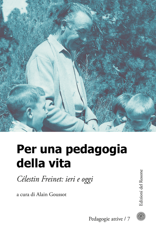 Per una pedagogia della vita. C&egrave;lestin Freinet. Ieri e oggi