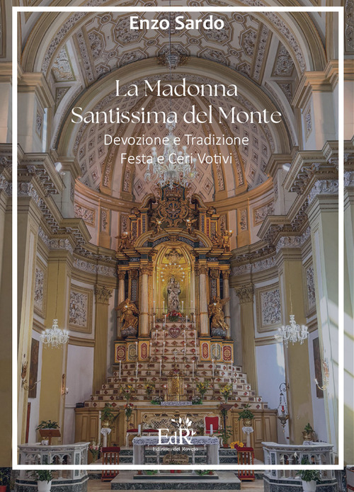 La Madonna Santissima del Monte. Devozione e tradizione, festa e ceri votivi