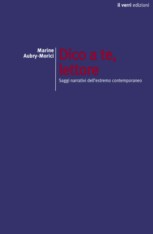 Dico a te, lettore. Saggi narrativi dell'estremo contemporaneo