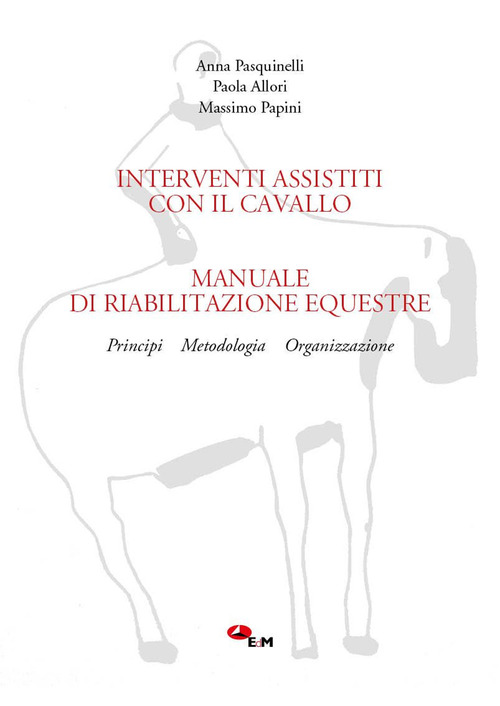 Manuale di riabilitazione equestre. Principi, metodologia, organizzazione. Interventi assistiti con il cavallo