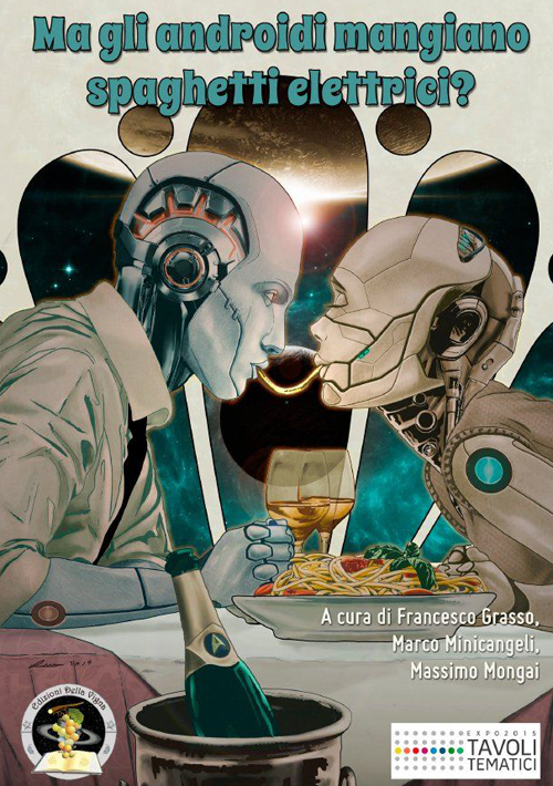 Ma gli androidi mangiano spaghetti elettrici? Diciotto racconti sul cibo del futuro e sul futuro del cibo