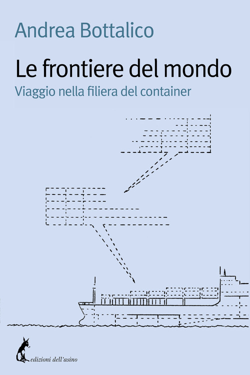 Le frontiere del mondo. Viaggio nella filiera del container