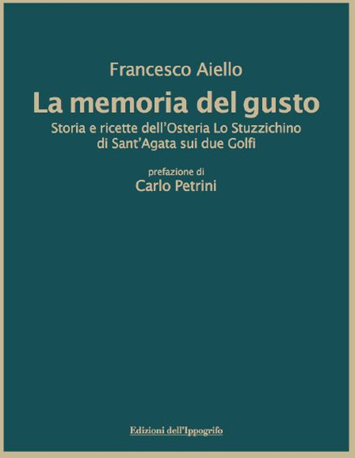 La memoria del gusto. Storia e ricette dell'Osteria Lo Stuzzichino di sant'Agata sui due Golfi