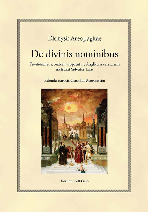 De divinis nominibus. Praefationem, textum, apparatus, anglicam versionem instruxit Salvator Lilla. Ediz. inglese. Testo greco a fronte