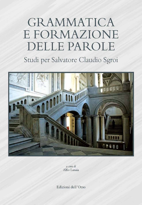 Grammatica e formazione delle parole. Studi per Salvatore Claudio Sgroi