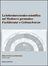 La letteratura tecnico-scientifico nel Medioevo germanico. Fachliteratur e Gebrauchstexte