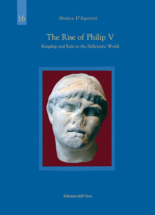 The rise of Philip V. Kingship and rule in the hellenistic world