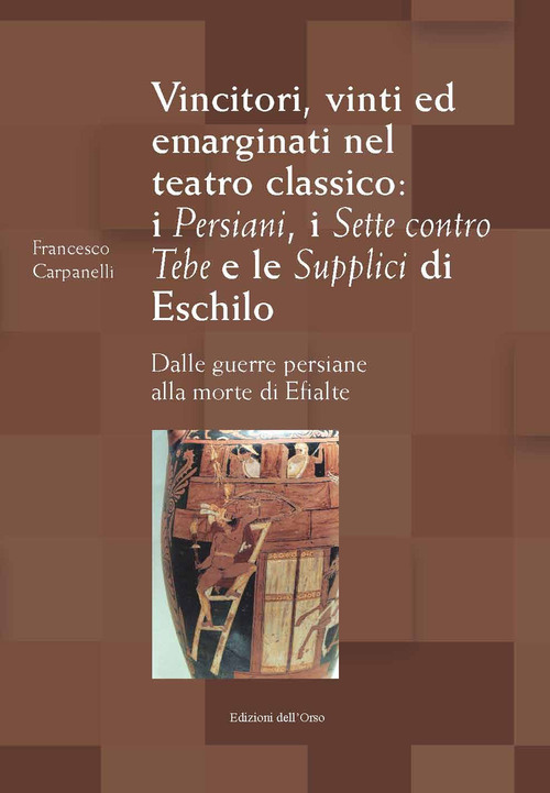 Vincitori, vinti ed emarginati nel teatro classico: I persiani, I sette contro Tebe e Le supplici di Eschilo. Dalle guerre persiane alla morte di Efialte