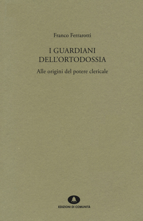I guardiani dell'ortodossia. Alle origini del potere clericale