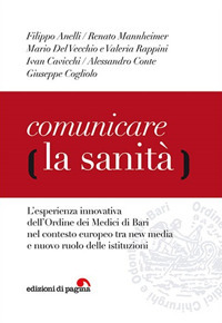 Comunicare la sanit&agrave;. L'esperienza innovativa dell'Ordine dei Medici di Bari nel contesto europeo tra new media e nuovo ruolo delle istituzioni