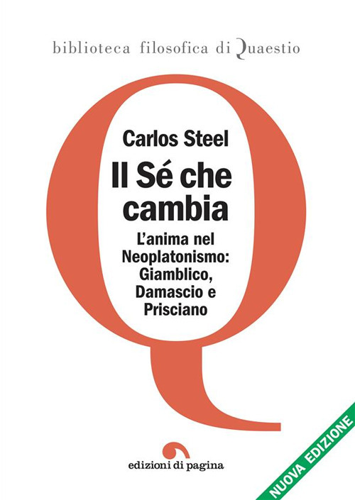 Il sé che cambia. L'anima nel tardo neoplatonismo: Giamblico, Damascio e Prisciano