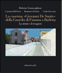 La caserma &laquo;Giovanni De Santis&raquo; della guardia di finanza a Barletta. La storia e il recupero