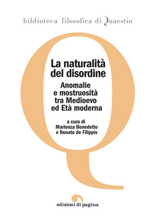 La naturalit&agrave; del disordine. Anomalie e mostruosit&agrave; tra Medioevo ed et&agrave; moderna