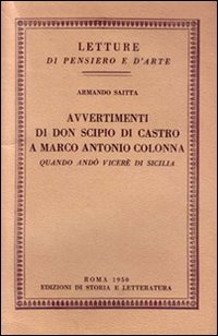 Avvertimenti di don Scipio di Castro a Marco Antonio Colonna quando and&ograve; vicer&eacute; in Sicilia