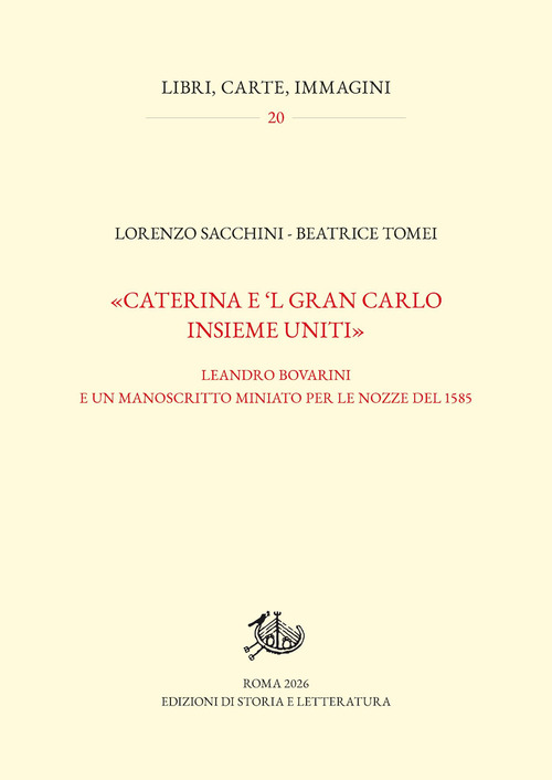 &laquo;Caterina e 'l gran Carlo insieme uniti&raquo;. Leandro Bovarini e un manoscritto miniato per le nozze del 1585
