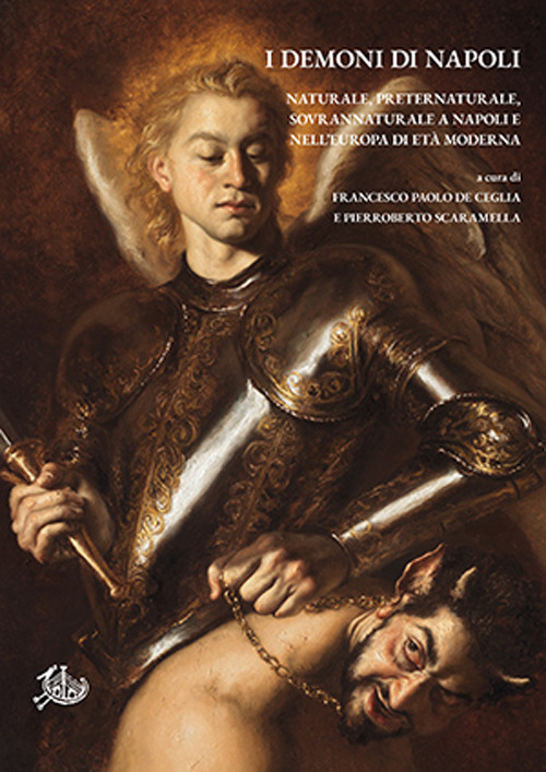 I demoni di Napoli. Naturale, preternaturale, sovrannaturale a Napoli e nell'Europa di et&agrave; moderna