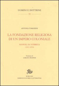 La fondazione religiosa di un impero cristiano. Manuel de N&oacute;brega (1517-1570)