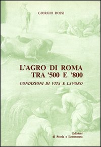 L'agro di Roma tra '500 e '800. Condizioni di vita e lavoro