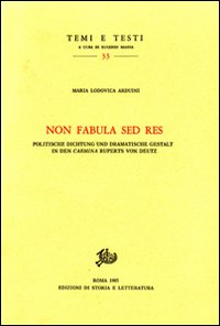 Non fabula sed res. Politische Dichtung und Dramatische Gestalt in den&laquo;Carmina&raquo; Ruperts von Deutz
