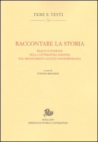 Raccontare la storia. Realt&agrave; e finzione nella letteratura europea dal Rinascimento all'et&agrave; contemporanea