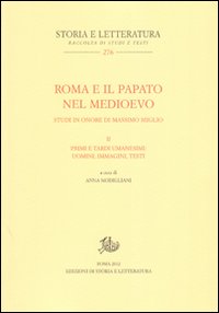 Roma e il papato nel Medioevo. Studi in onore di Massimo Miglio