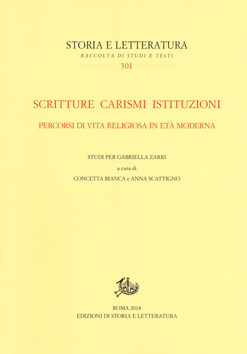 Scritture carismi istituzioni. Percorsi di vita religiosa in età moderna. Studi per Gabriella Zarri