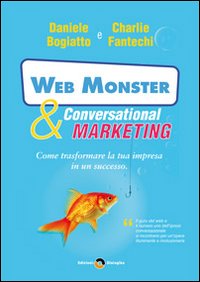 Web monster & conversational marketing. Come trasformare la tua impresa in un successo