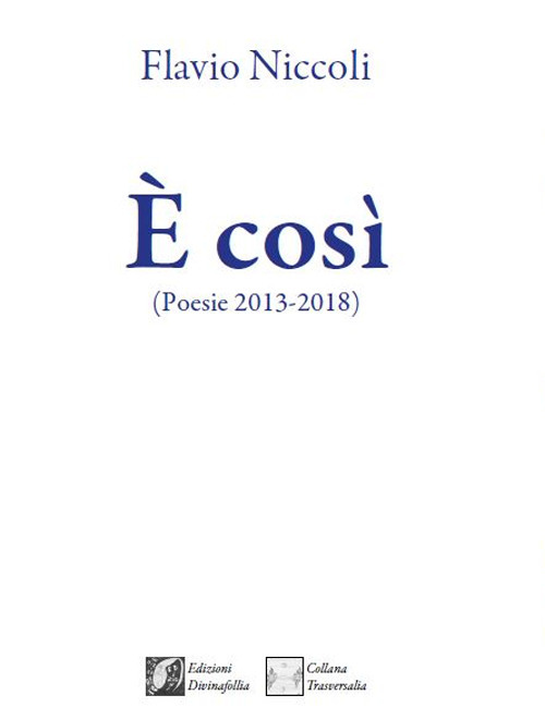 &Egrave; cos&igrave;. (Poesie 2013-2018)