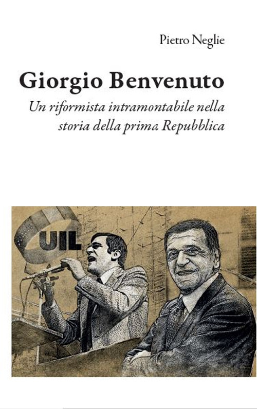 Giorgio Benvenuto. Un riformista intramontabile nella storia della prima Repubblica