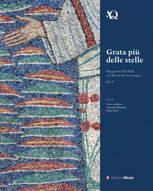 Grata più delle stelle. Pasquale I (817-824) e la Roma del suo tempo