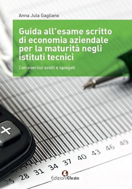 Guida all'esame scritto di economia aziendale per la maturit&agrave; negli istituti tecnici. Con esercizi svolti e spiegati. Per gli Ist. tecnici