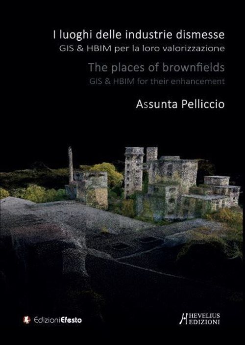 I &laquo;luoghi&raquo; delle industrie dismesse. GIS & HBIM per la loro valorizzazione