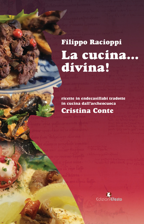 La cucina... divina! Ricette in endecasillabi tradotte in cucina dall'archeocuoca Cristina Conte