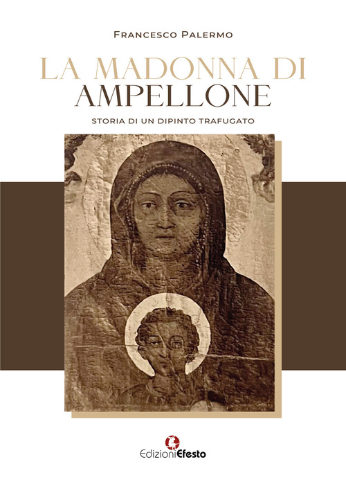 La madonna di Ampellone. Storia di un dipinto trafugato