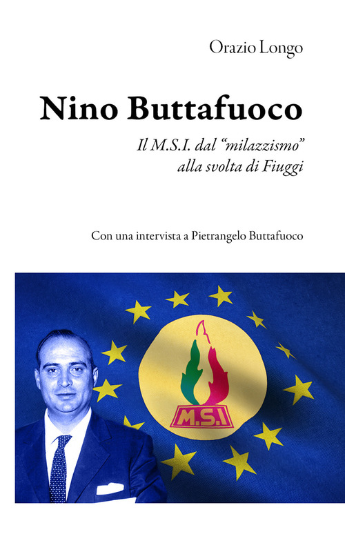 Nino Buttafuoco. Il M.S.I. dal &laquo;milazzismo&raquo; alla svolta di Fiuggi