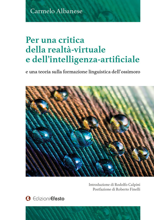 Per una critica della realt&agrave;-virtuale e dell'intelligenza-artificiale e una teoria sulla formazione linguistica dell'ossimoro