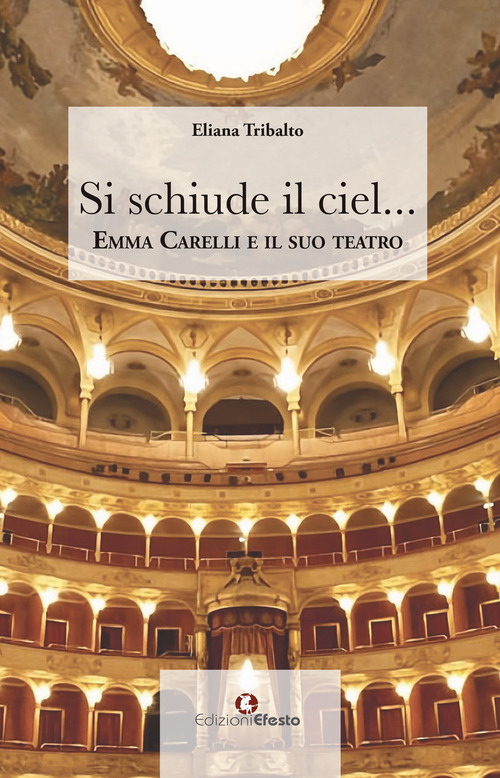 Si schiude il ciel... Emma Carelli e il suo teatro