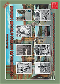 50 anni prima, 50 anni dopo a Vercelli e dintorni. Articoli del giornale La Sesia, cartoline e fotografie degli anni dal 1956 al 1959