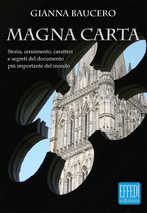 Magna Carta. Storia, censimento, caratteri e segreti del documento pi&ugrave; importante del mondo