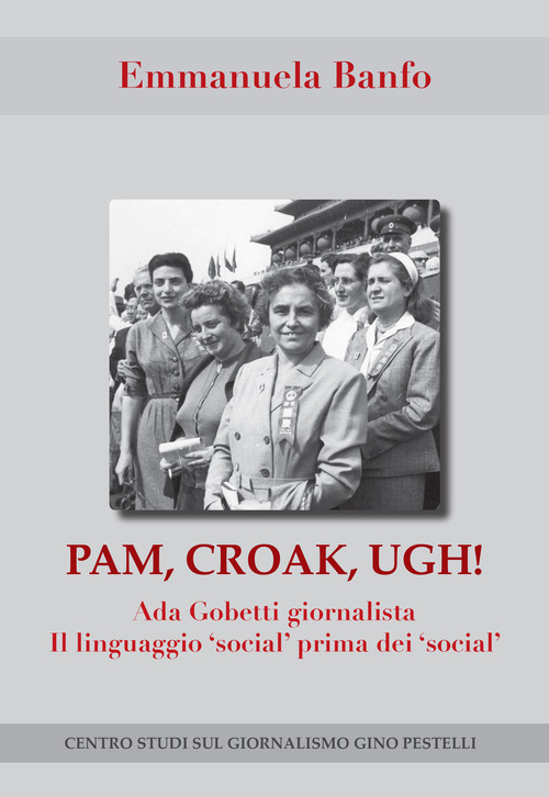 Pam, croak, ugh! Ada Gobetti giornalista. Il linguagio &laquo;social&raquo; prima dei &laquo;social&raquo;
