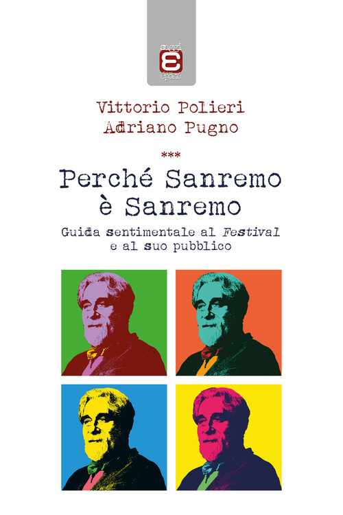 Perch&eacute; Sanremo &egrave; Sanremo. Guida sentimentale al Festival e al suo pubblico