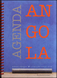 Agenda Angola. Edson Chagas & Colec&ccedil;ao Ensa-arte. Catalogo dell'esposizione (Roma, 22 gennaio-22 febbraio 2014)