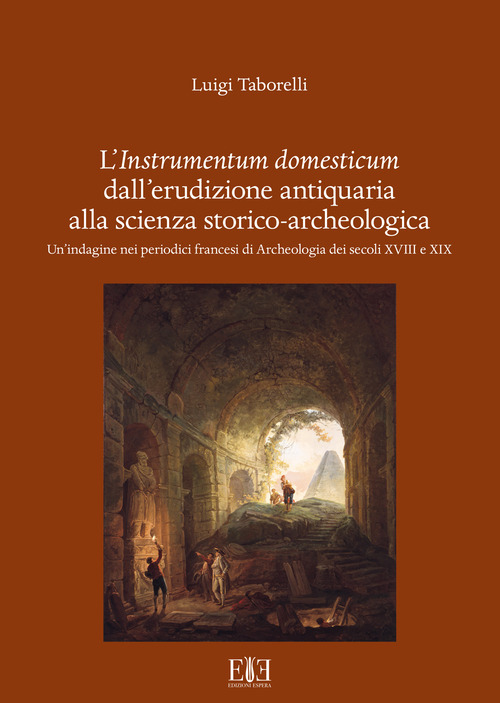 L'instrumentum domesticum dall'erudizione antiquaria alla scienza storico-archeologica. Un'indagine nei periodici francesi di Archeologia dei secoli XVIII e XIX