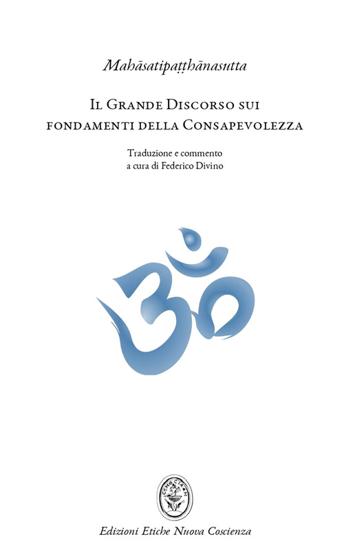 Il grande discorso sui fondamenti della consapevolezza (Mahasatipatthanasutta). L'insegnamento della pratica meditativa buddhista e mindfulness