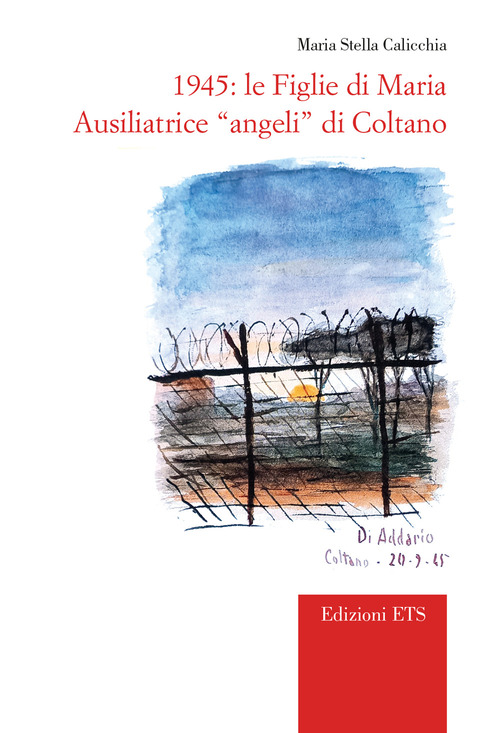 1945. Le Figlie di Maria Ausiliatrice &laquo;angeli&raquo; di Coltano
