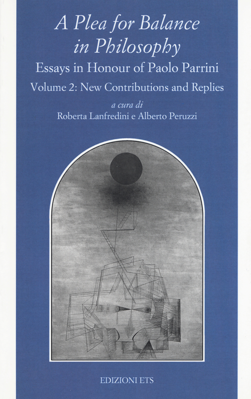A Plea for balance in philosophy. Essays in honour of Paolo Parrini