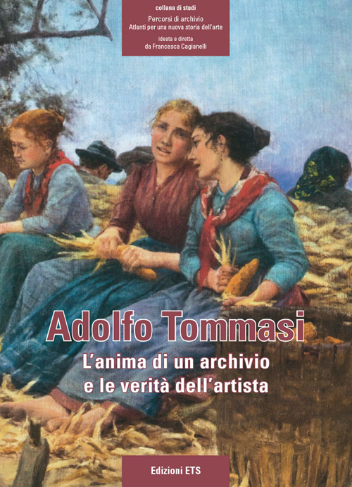 Adolfo Tommasi. L'anima di un archivio e le verit&agrave; dell'artista
