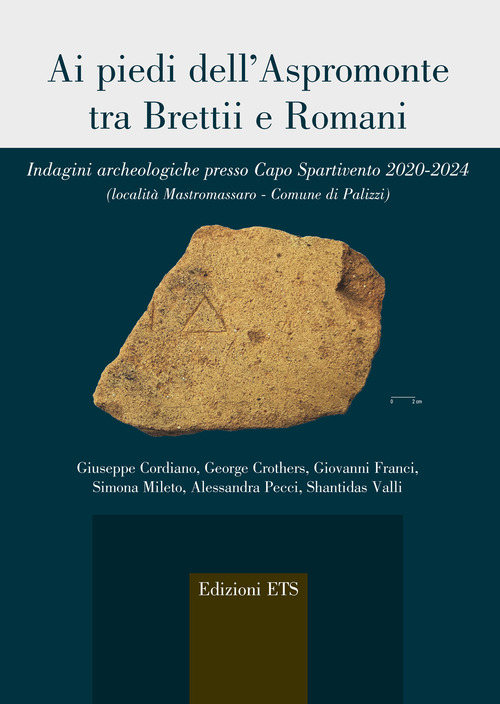 Ai piedi dell'Aspromonte tra Brettii e Romani. Indagini archeologiche presso Capo Spartivento 2020-2024 (localit&agrave; Mastromassaro-Comune di Palizzi)
