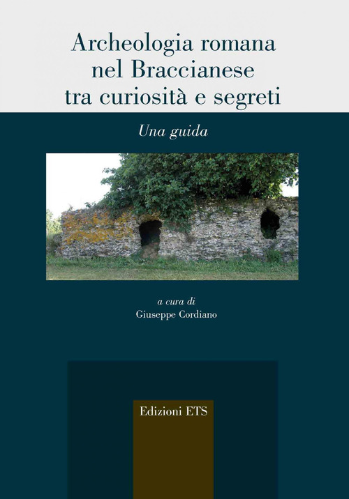 Archeologia romana nel Braccianese tra curiosit&agrave; e segreti. Una guida